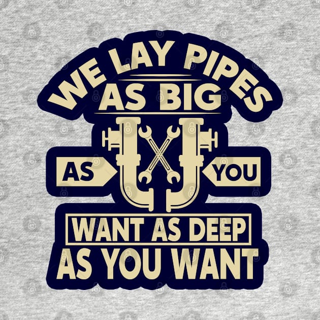 We lay pipes as big as you want as deep as you want by BE MY GUEST MARKETING LLC